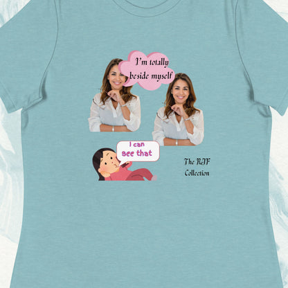 From the RJF Collection (Humor) "I'm Totally  Beside Myself" Woman's Tee