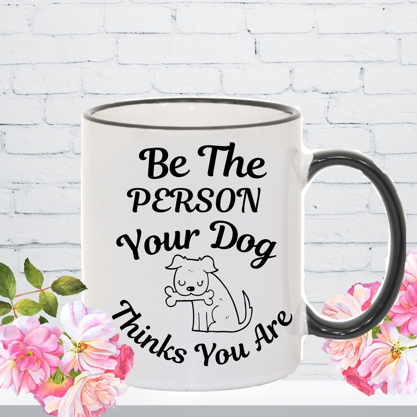 Be the Person Your Dog Thinks You Are Mug